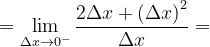 \dpi{120} =\lim_{\Delta x\rightarrow 0^{-}}\frac{2\Delta x+\left ( \Delta x \right )^{2}}{\Delta x}=
